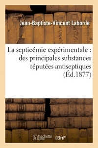 LA SEPTICEMIE EXPERIMENTALE, PRINCIPALES SUBSTANCES REPUTEES ANTISEPTIQUES