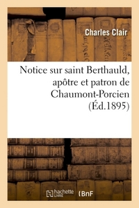 NOTICE SUR SAINT BERTHAULD, APOTRE ET PATRON DE CHAUMONT-PORCIEN