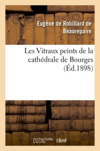 LES VITRAUX PEINTS DE LA CATHEDRALE DE BOURGES