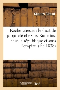 RECHERCHES SUR LE DROIT DE PROPRIETE CHEZ LES ROMAINS, SOUS LA REPUBLIQUE ET SOUS L'EMPIRE