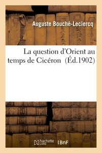 LA QUESTION D'ORIENT AU TEMPS DE CICERON