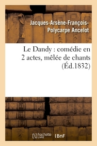 LE DANDY : COMEDIE EN 2 ACTES, MELEE DE CHANTS