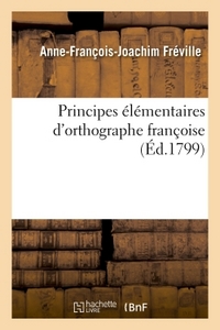 PRINCIPES ELEMENTAIRES D'ORTHOGRAPHE FRANCOISE