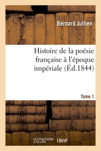 HISTOIRE DE LA POESIE FRANCAISE A L'EPOQUE IMPERIALE TOME 1