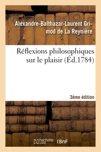 REFLEXIONS PHILOSOPHIQUES SUR LE PLAISIR 3EME EDITION