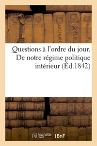 QUESTIONS A L'ORDRE DU JOUR. DE NOTRE REGIME POLITIQUE INTERIEUR