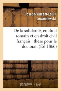 THESE : DE LA SOLIDARITE, EN DROIT ROMAIN ET EN DROIT CIVIL FRANCAI