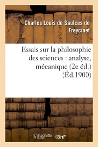 ESSAIS SUR LA PHILOSOPHIE DES SCIENCES : ANALYSE, MECANIQUE 2E ED.