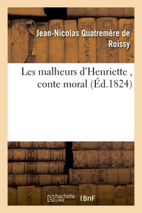 LES MALHEURS D'HENRIETTE , CONTE MORAL