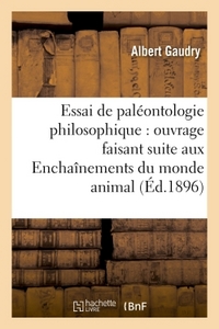 ESSAI DE PALEONTOLOGIE PHILOSOPHIQUE : OUVRAGE FAISANT SUITE AUX ENCHAINEMENTS DU MONDE ANIMAL