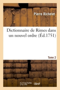 DICTIONNAIRE DE RIMES DANS UN NOUVEL ORDRE. T. 2