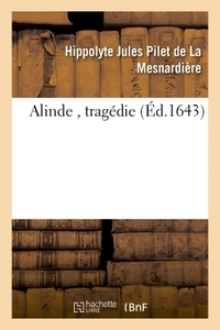 ALINDE , TRAGEDIE DE M. DE LA MESNARDIERE