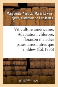 VITICULTURE AMERICAINE. ADAPTATION, CHLOROSE, FLORAISON, MALADIES PARASITAIRES AUTRES QUE LE MILDEW