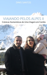 VIAJANDO PELOS ALPES II - CRONICAS HUMORISTICAS DE UMA VIAGEM EM FAMILIA