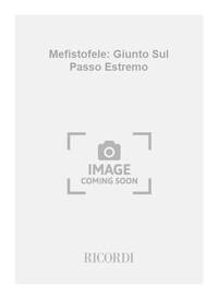 MEFISTOFELE: GIUNTO SUL PASSO ESTREMO CHANT