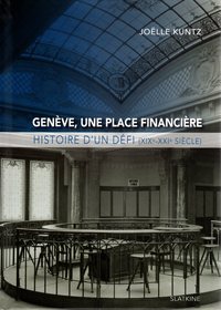 GENEVE UNE PLACE FINANCIERE - HISTOIRE D'UN DEFI