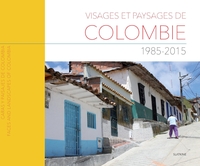 Visages et paysages de colombie 1985-2015