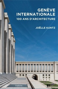 GENEVE INTERNATIONALE - CENT ANS D'ARCHITECTURE