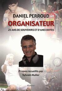 Daniel perroud organisateur - 25 ans de souvenirs et danecdotes
