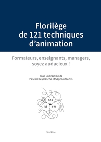 Florilege de 121 techniques danimation - formateurs, enseignants, managers, soye