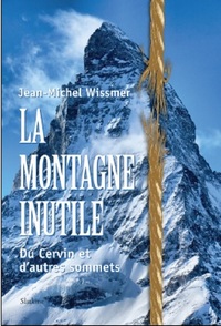 LA MONTAGNE INUTILE - Du Cervin et d'autres sommets