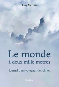 LE MONDE A DEUX MILLE METRES - JOURNAL D'UN VOYAGEUR DES CIMES