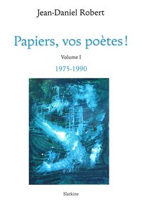 PAPIERS, VOS POETES ! Volume 1 - 1975/1990