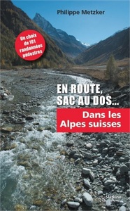 EN ROUTE, SAC AU DOS ... TOME I : DANS LES ALPES SUISSES