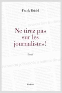 NE TIREZ PAS SUR LES JOURNALISTES !