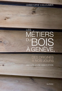 Les metiers du bois a geneve, des origines a nos jours