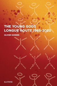 The young gods - longue route 1985/2020