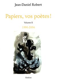 PAPIERS, VOS POETES ! TOME 2 1990-2004