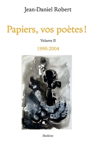 Papiers, vos poetes ! tome 2 1990-2004