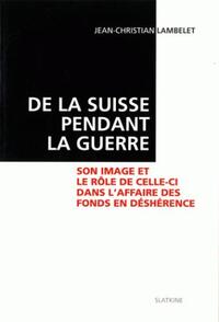 DE LA SUISSE PENDANT LA GUERRE