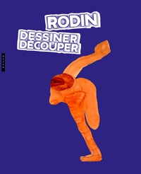 RODIN : DESSINER, DECOUPER " LA CLE DE MON OEUVRE "