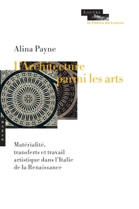 L'ARCHITECTURE PARMI LES ARTS - MATERIALITE, TRANSFERTS ET DYNAMIQUE DE CREATION DANS LITALIE DE LA