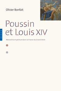 Poussin et Louis XIV. Peinture et monarchie dans la France du Grand Siècle