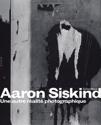 AARON SISKIND. UNE AUTRE REALITE PHOTOGRAPHIQUE