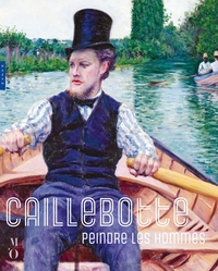 Caillebotte, peindre les hommes (Catalogue officiel d'exposition)