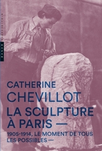 La Sculpture à Paris. 1905-1914, le moment de tous les possibles