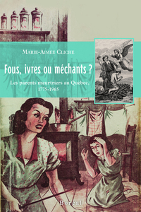 FOUS, IVRES OU MECHANTS? LES PARENTS MEURTRIERS AU