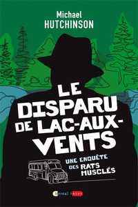 LE DISPARU DE LAC-AUX-VENTS - UNE ENQUETE DES RATS MUSCLES