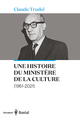 UNE HISTOIRE DU MINISTERE DE LA CULTURE (1961-2021)