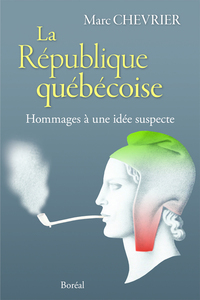 La République québécoise. Hommage à une idée suspecte