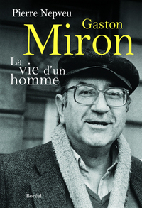 Gaston Miron, la vie d'un homme