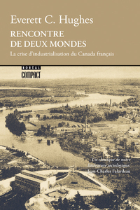 RENCONTRE DE DEUX MONDES - LA CRISE D'INDUSTRIALISATION DU CANADA FRANCAIS