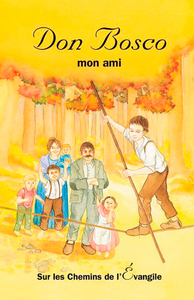 DON BOSCO MON AMI-SUR LES CHEMINS DE L'EVANGILE