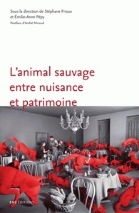 L'ANIMAL SAUVAGE ENTRE NUISANCE ET PATRIMOINE - FRANCE, XVIE-XXIE SIECLES