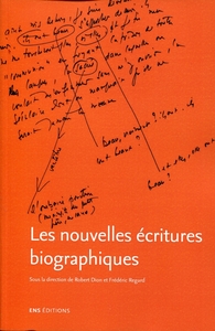 LES NOUVELLES ECRITURES BIOGRAPHIQUES - LA BIOGRAPHIE D'ECRIVAIN DANS SES REFORMULATIONS CONTEMPORAI