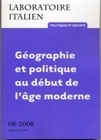 LABORATOIRE ITALIEN. POLITIQUE ET SOCIETE, N 8/2008. GEOGRAPHIE ET PO LITIQUE AU DEBUT DE L'AGE MODE